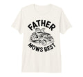 Father Mows Best Dad Funny Lawn Mowing T-Shirt - Novelty Apparel Unisex - T-Shirt, Sweatshirt, Hoodie