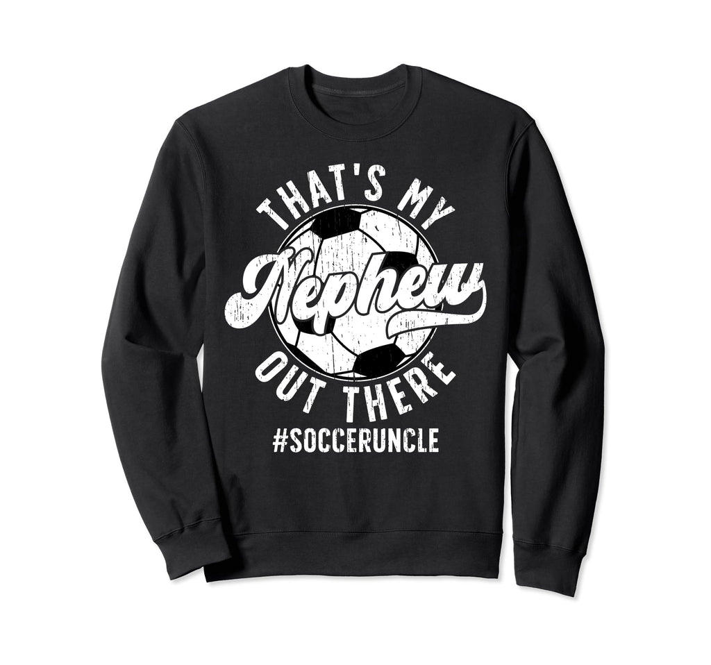 Thats My Nephew Soccer Uncle Sweatshirt - Minimalist Print Men Women - T-Shirt, Sweatshirt, Hoodie
