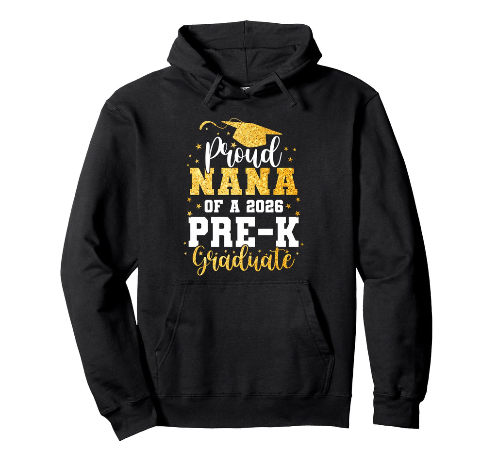 Proud Nana Class 2026 Pre K Graduate Hoodie - Trendy Graphic for Adults - T-Shirt, Sweatshirt, Hoodie