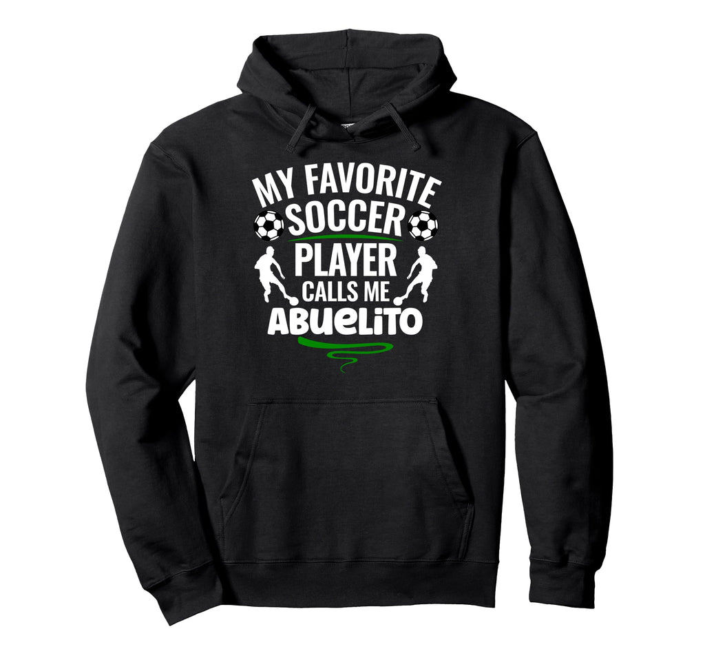My Favorite Soccer Player Calls Me Abuelito Hoodie - Trendy Graphic Unisex - T-Shirt, Sweatshirt, Hoodie