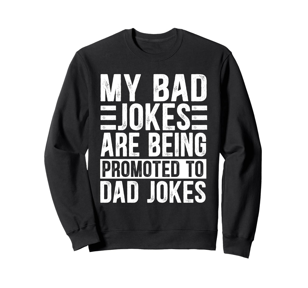 Funny My Bad Jokes Are Being Sweatshirt - Novelty Apparel for Adults - T-Shirt, Sweatshirt, Hoodie