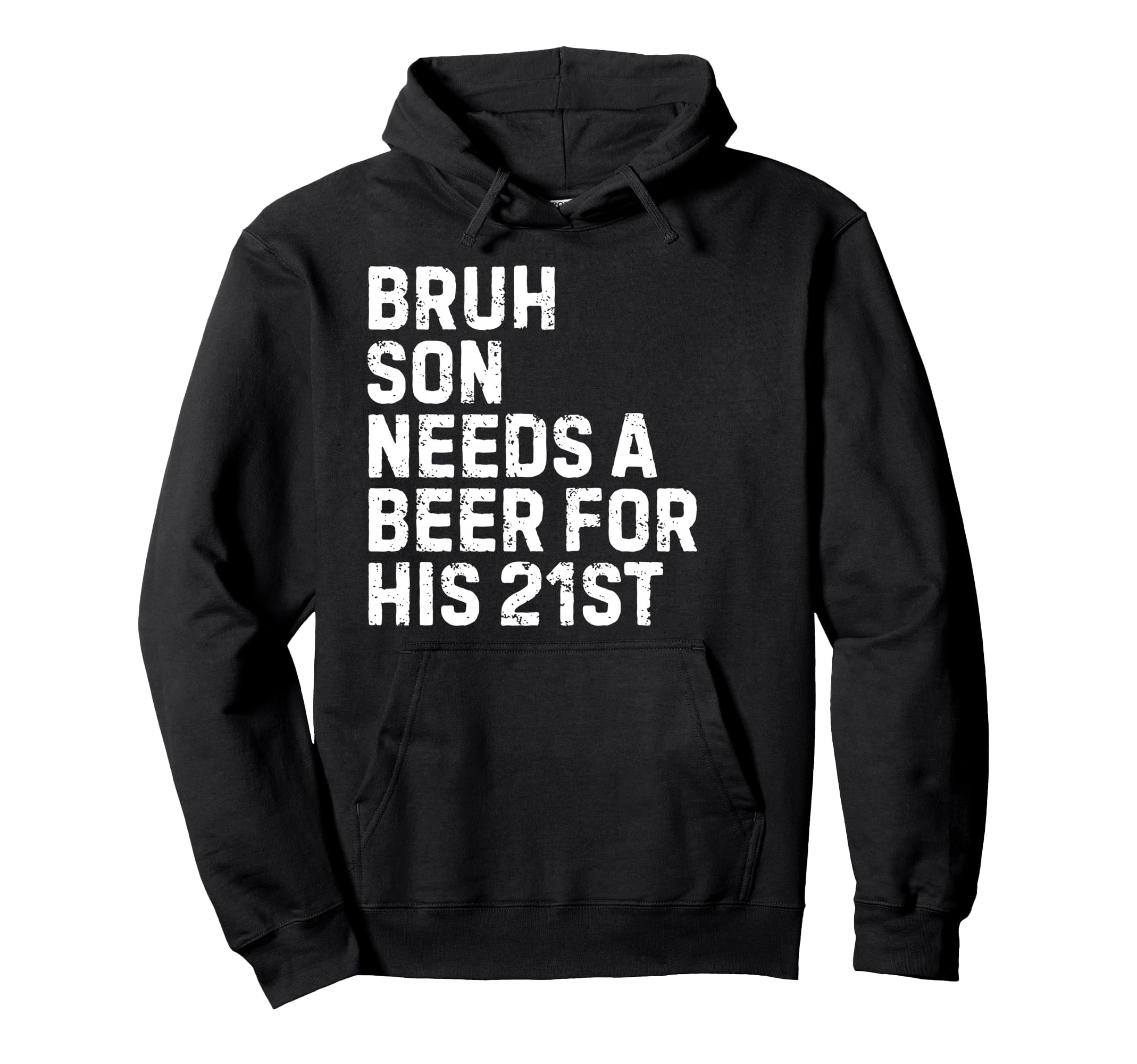 Bruh Son Needs Beer 21St His Birthday Hoodie - Fun Novelty Design Unisex - T-Shirt, Sweatshirt, Hoodie