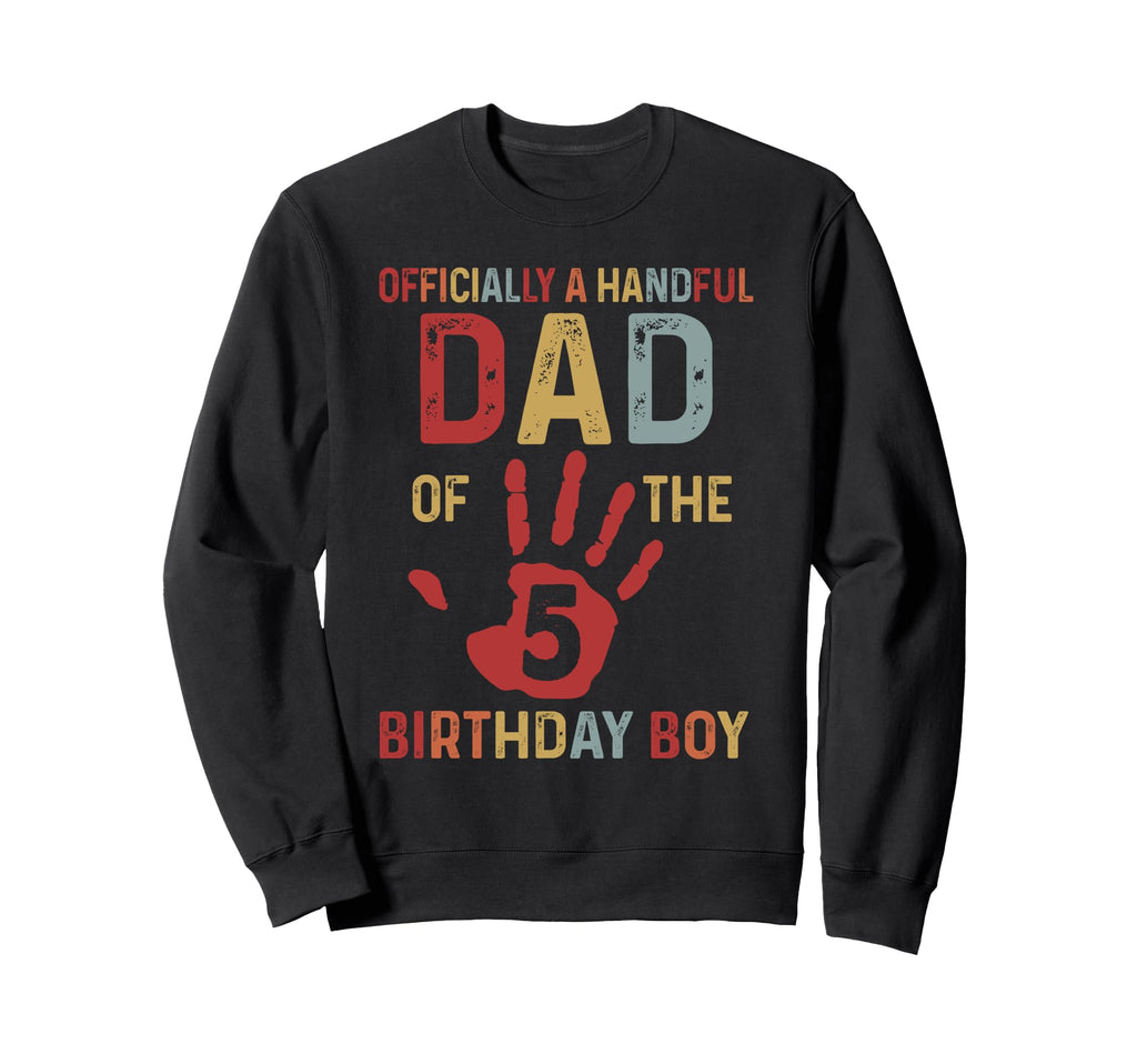 Officially Handful Dad Birthday 5 Year Sweatshirt - Unique Graphic Unisex - T-Shirt, Sweatshirt, Hoodie