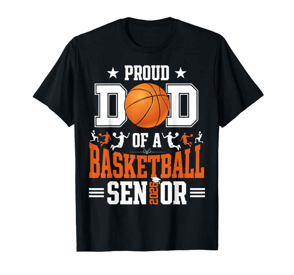 Proud Dad 2026 Senior Basketball T-Shirt - Graphic Print Men Women - T-Shirt, Sweatshirt, Hoodie