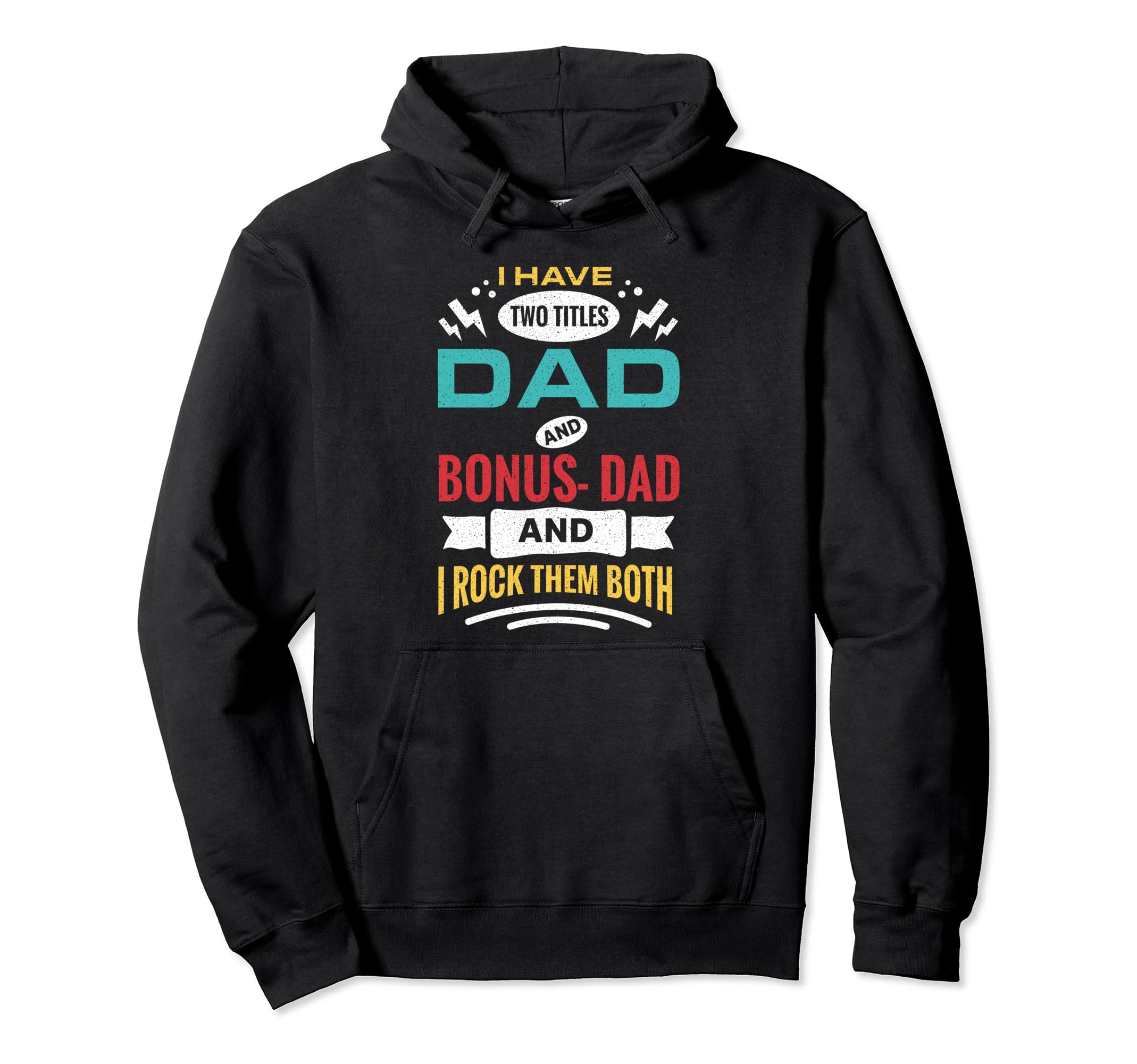 I Have Two Titles Dad And Bonus Dad Hoodie - Streetwear Style for Adults - T-Shirt, Sweatshirt, Hoodie