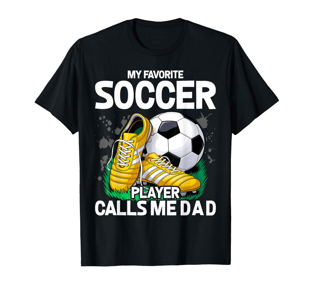 My Favorite Soccer Player Calls Me Dad T-Shirt - Trendy Graphic for Adults - T-Shirt, Sweatshirt, Hoodie