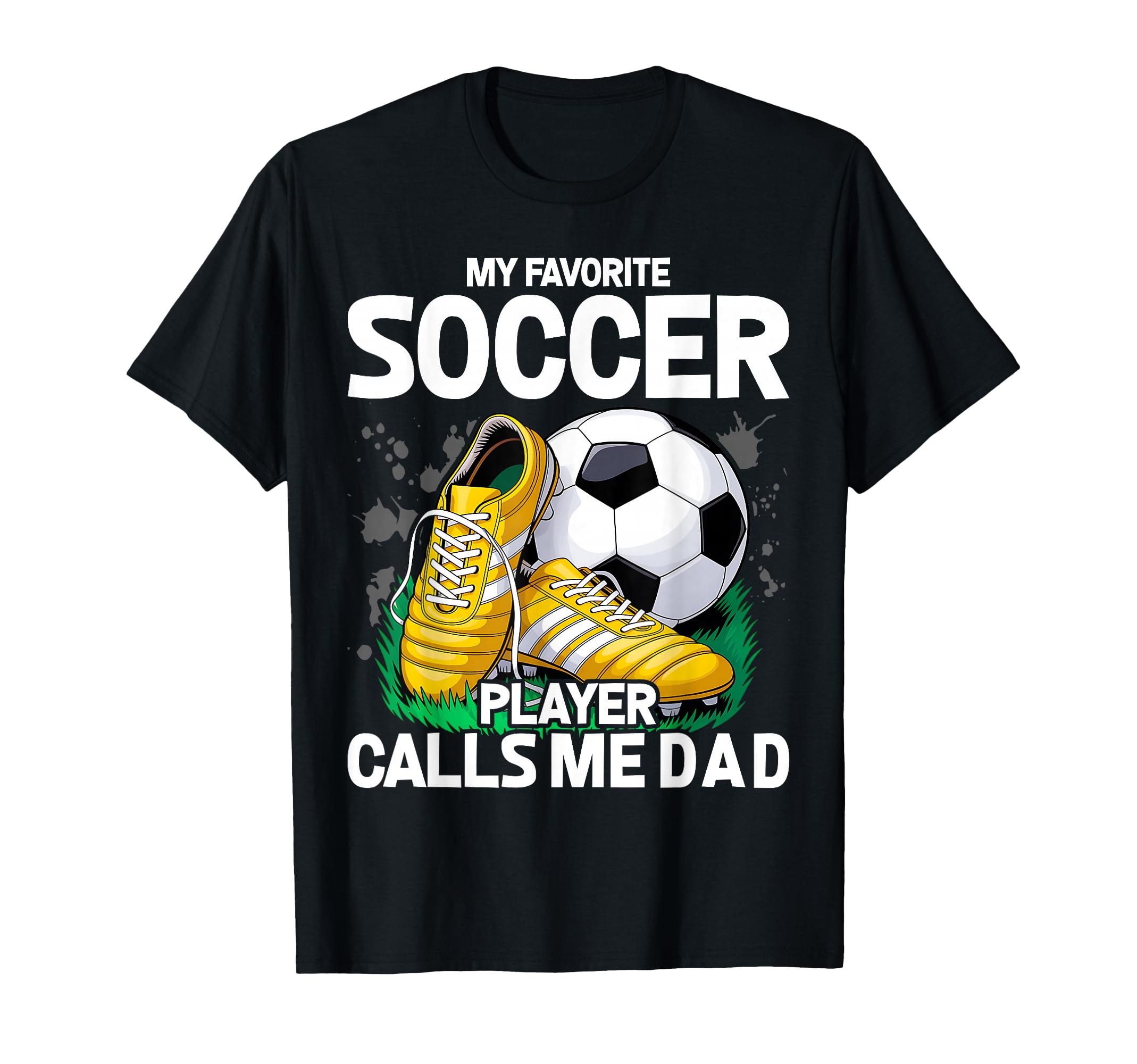 My Favorite Soccer Player Calls Me Dad T-Shirt - Trendy Graphic for Adults - T-Shirt, Sweatshirt, Hoodie