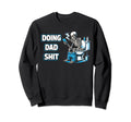Doing Dad Shit Sarcastic Dad Sweatshirt - Fun Novelty Design for Adults - T-Shirt, Sweatshirt, Hoodie