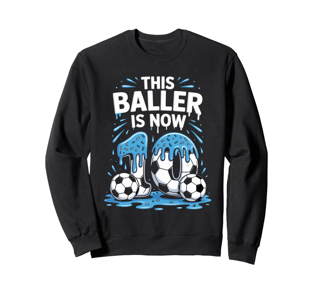 Baller Is Now 10 Ice Cream Drip Sweatshirt - Streetwear Style Men Women - T-Shirt, Sweatshirt, Hoodie