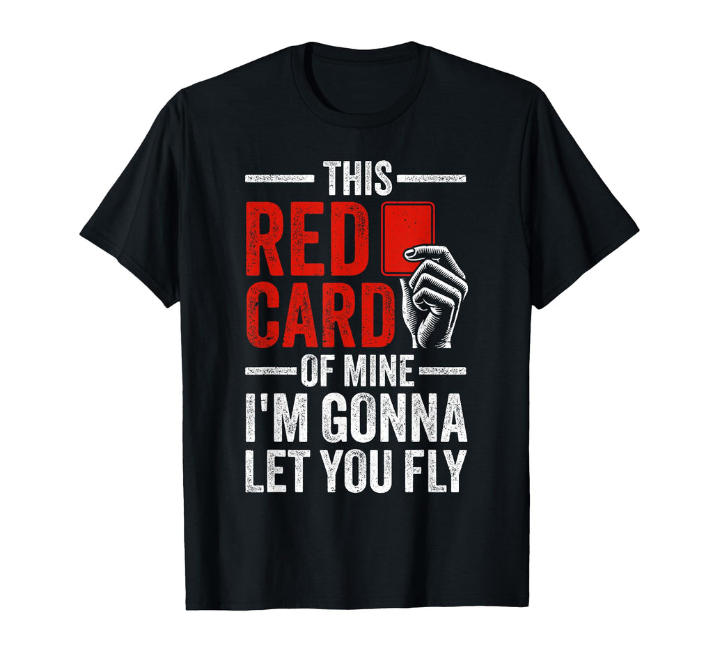 Soccer Ref Funny Soccer Referee T-Shirt - Novelty Apparel Men Women - T-Shirt, Sweatshirt, Hoodie