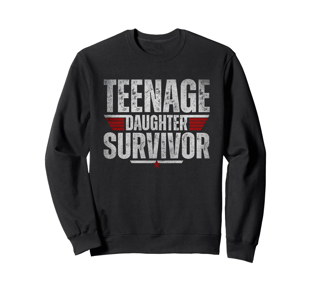 Teenage Daughter Survivor Funny Sweatshirt - Streetwear Style for Adults - T-Shirt, Sweatshirt, Hoodie