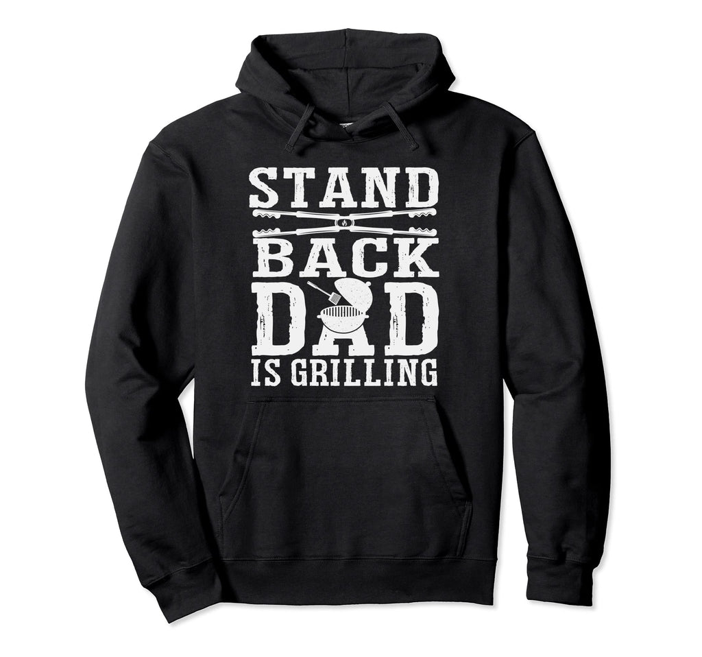 Stand Back Dad Is Grilling Grill Hoodie - Aesthetic Graphic for Adults - T-Shirt, Sweatshirt, Hoodie