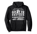 Soccer Goalie Brother Supportive Soccer Hoodie - Novelty Apparel Unisex - T-Shirt, Sweatshirt, Hoodie
