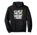 Its Not Dad Bod Its Father Figure Hoodie - Graphic Print for Adults - T-Shirt, Sweatshirt, Hoodie