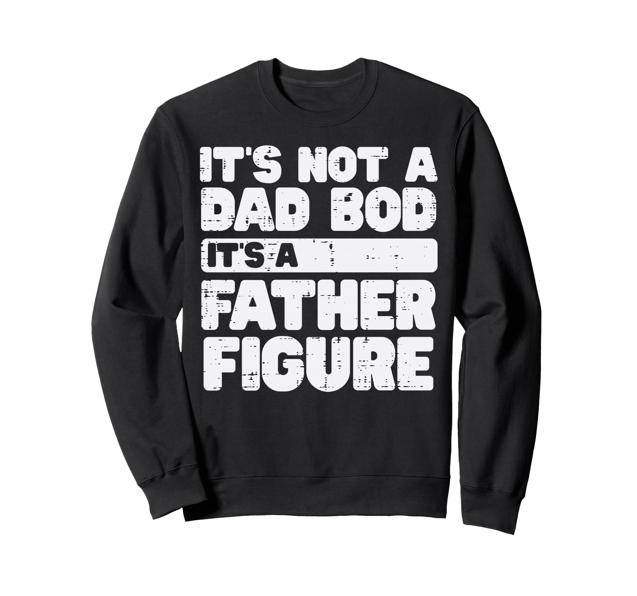 Not Dad Bod Its Father Figure Sweatshirt - Casual Everyday Wear Unisex - T-Shirt, Sweatshirt, Hoodie