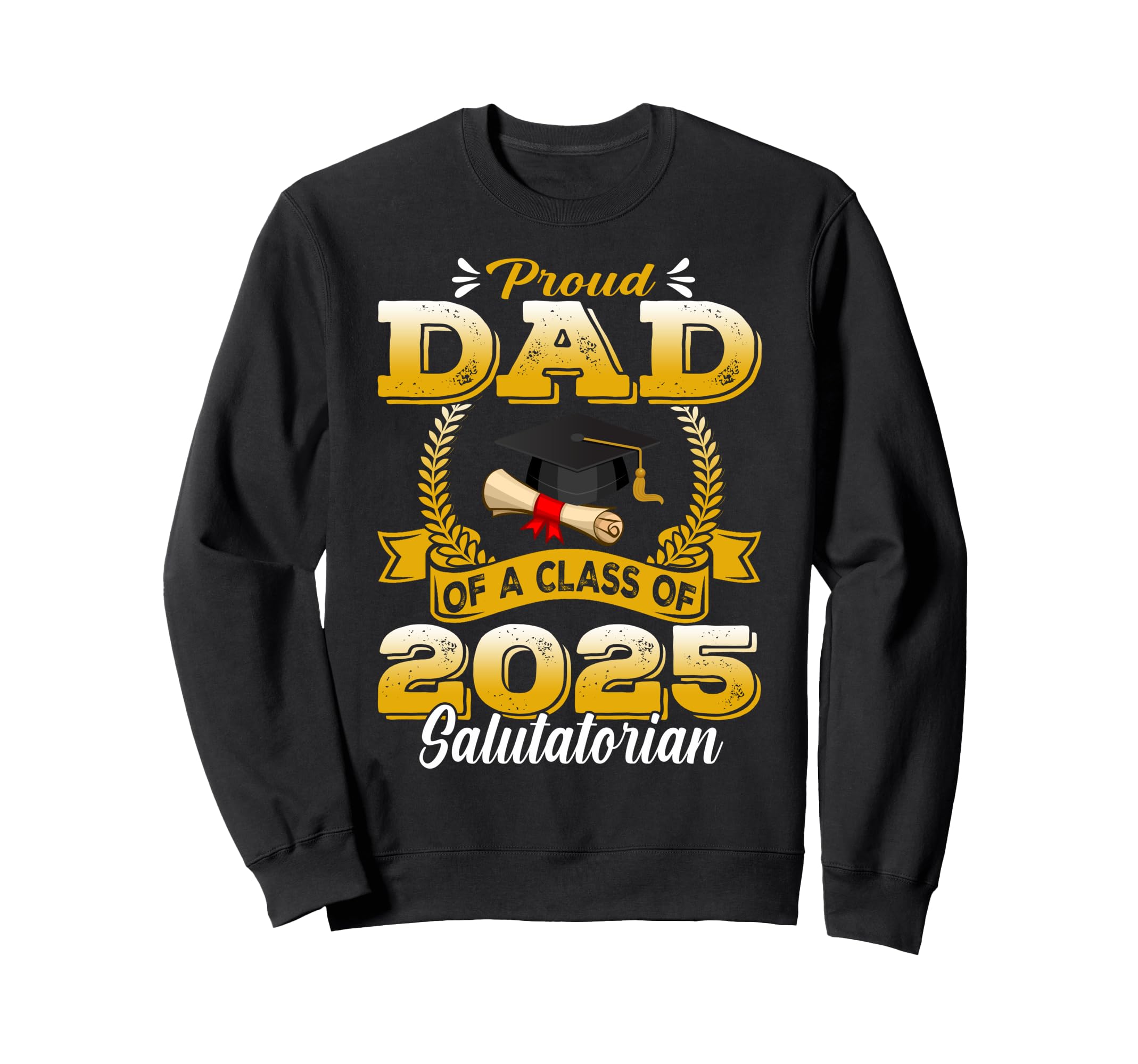 Proud Dad Class 2025 Salutatorian Sweatshirt - Graphic Print Unisex - T-Shirt, Sweatshirt, Hoodie