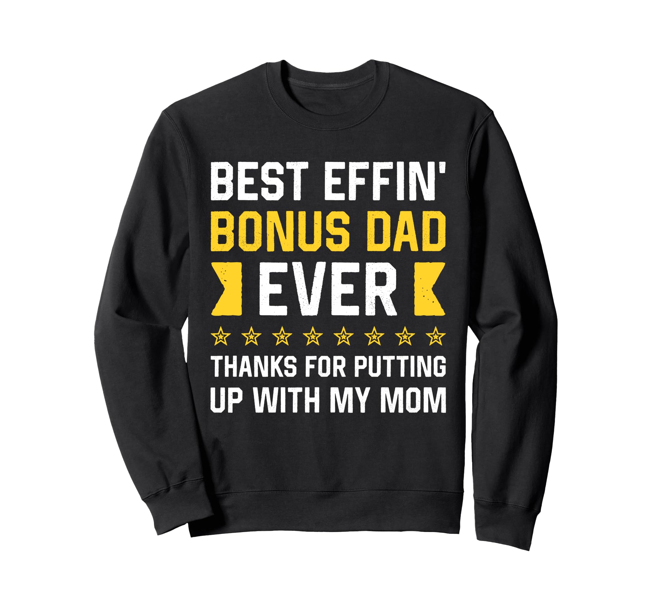 Best Effin Bonus Dad Ever Thanks Sweatshirt - Fun Novelty Design Men Women - T-Shirt, Sweatshirt, Hoodie