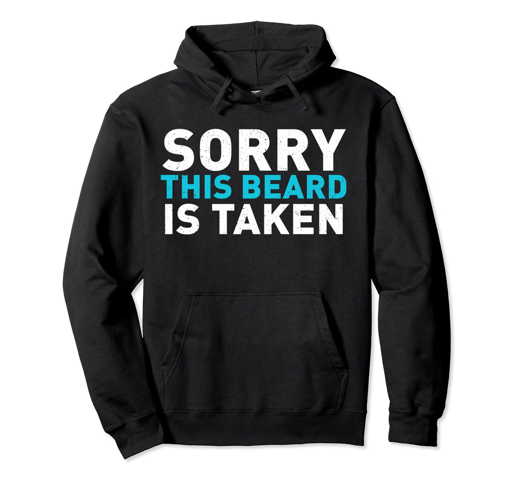 Sorry This Beard Is Taken Funny Hoodie - Custom Art Print Men Women - T-Shirt, Sweatshirt, Hoodie