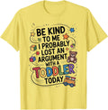 Be Kind To Me I Probably Lost An Argument With A - Adult & Kids T-Shirts, Sweatshirts & Hoodies apparel design preview 1