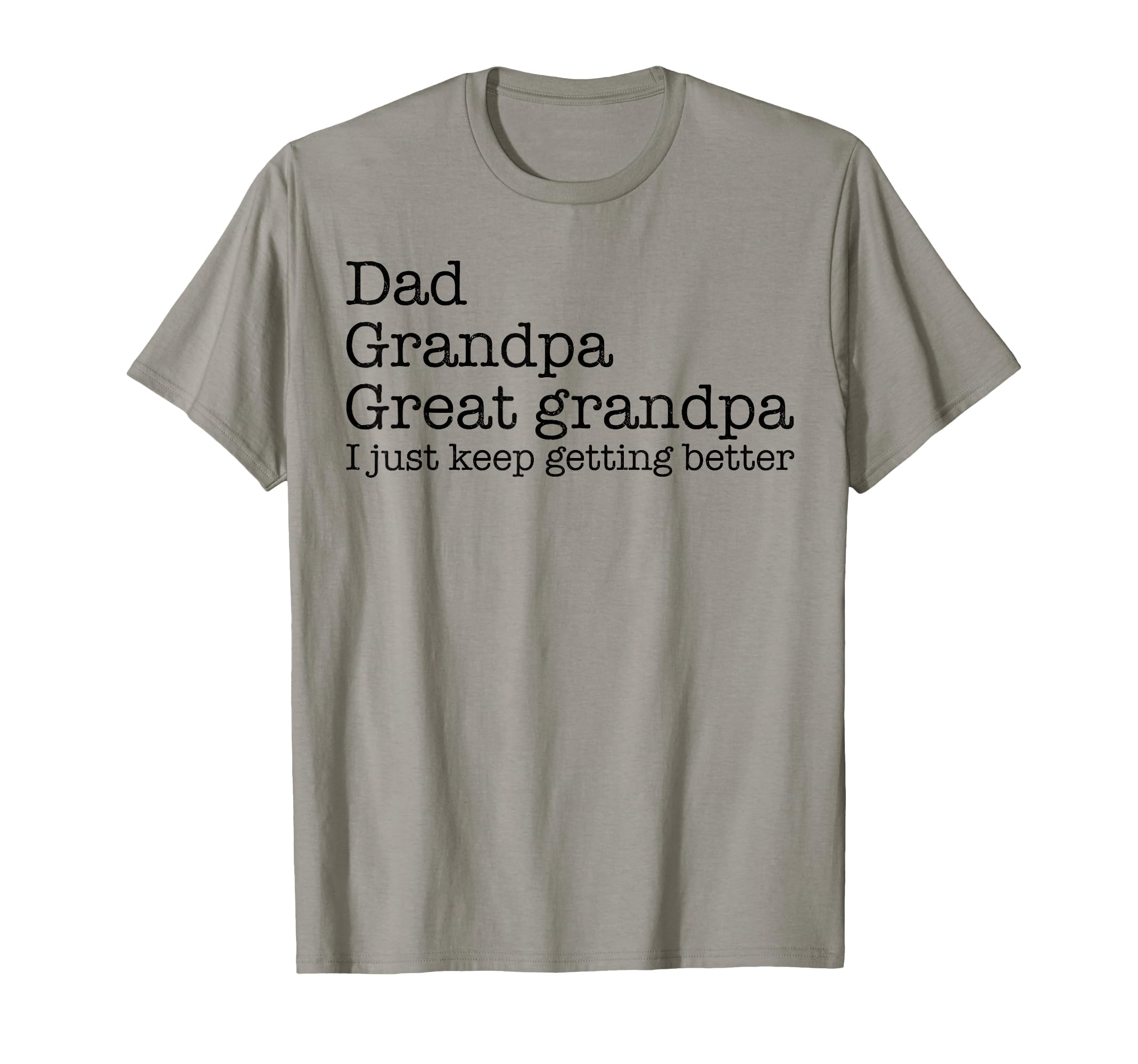 Dad Grandpa Great Grandpa I Just Keep T-Shirt - Streetwear Style Men Women - T-Shirt, Sweatshirt, Hoodie