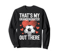 Thats My Granddaughter Out There Sweatshirt - Streetwear Style for Adults - T-Shirt, Sweatshirt, Hoodie