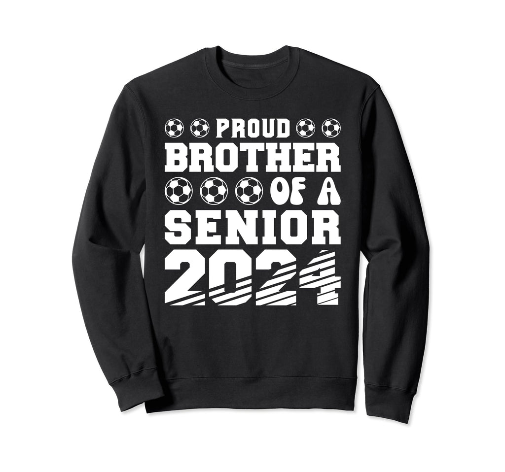 Proud Brother Soccer Senior 2024 Sweatshirt - Streetwear Style for Adults - T-Shirt, Sweatshirt, Hoodie