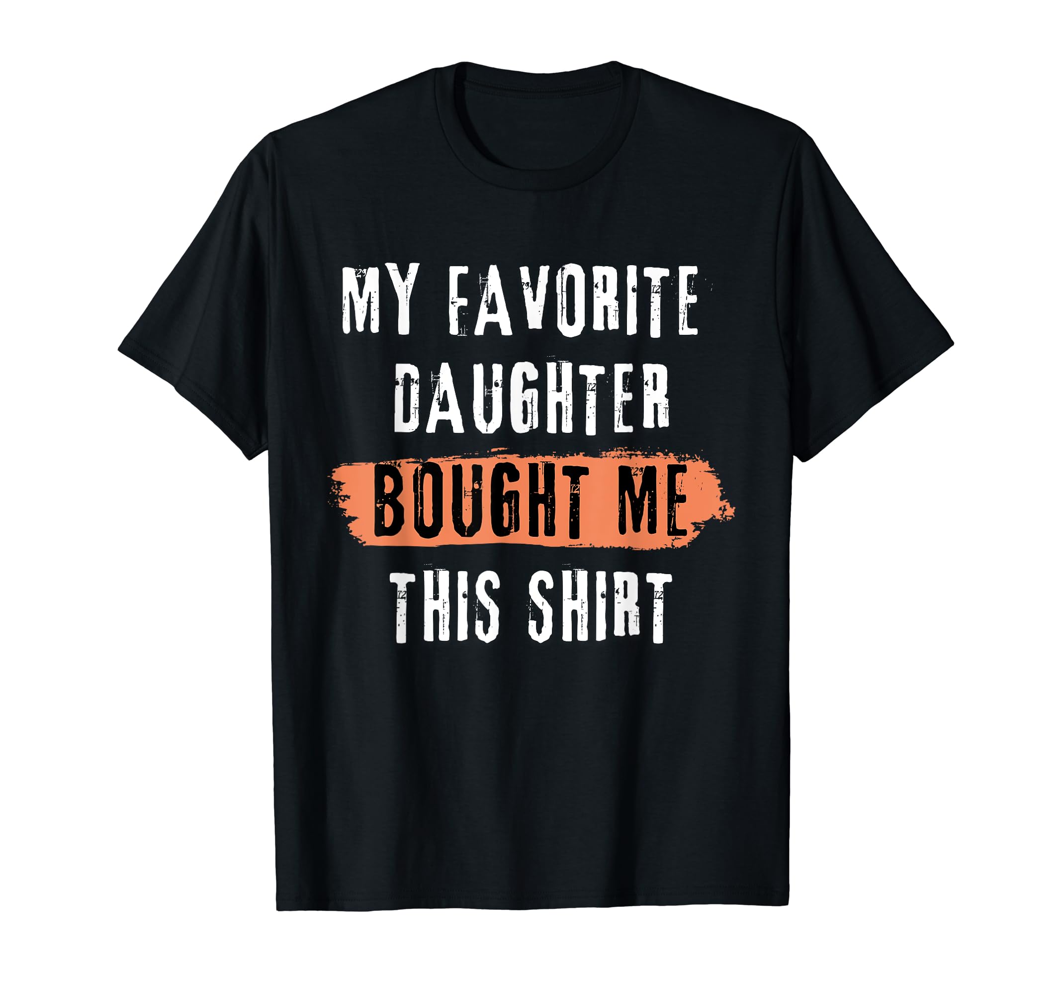 My Favorite Daughter Bought Me This T-Shirt - Unique Graphic for Adults - T-Shirt, Sweatshirt, Hoodie
