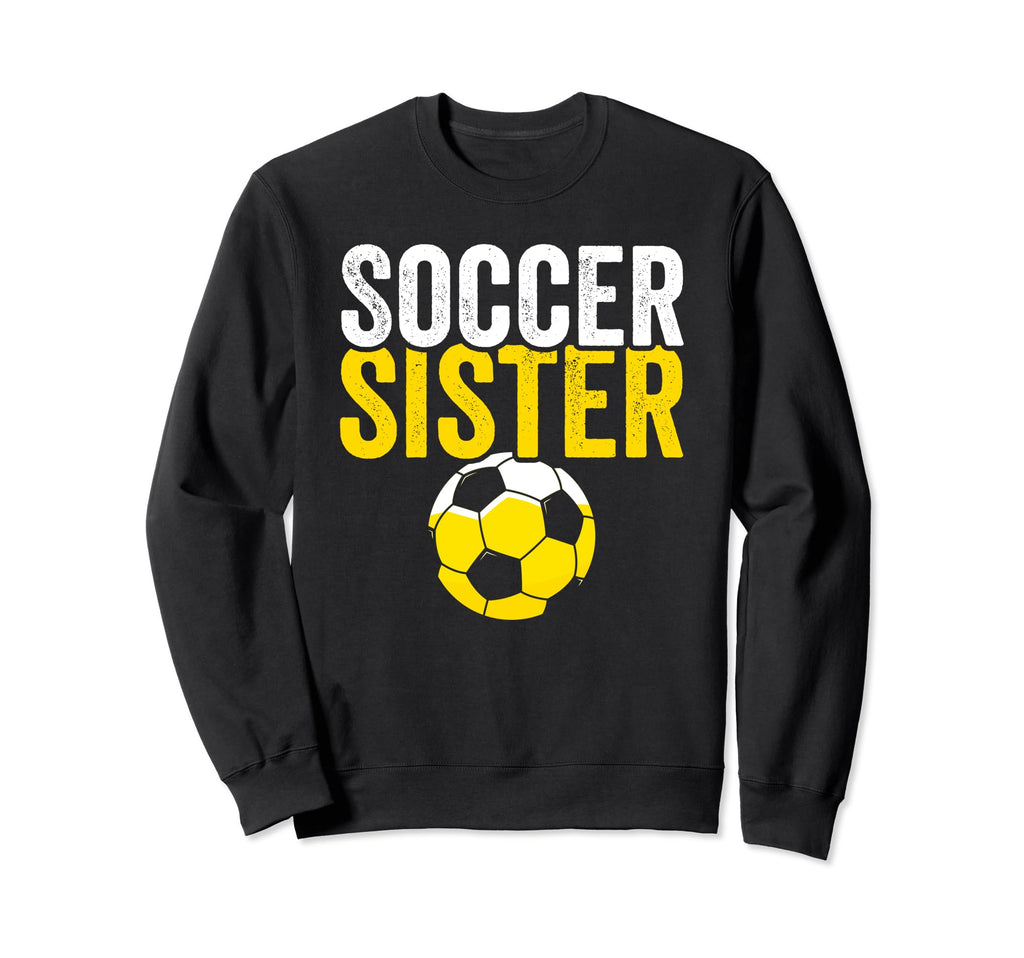 Soccer Sister Gift Soccer Football Sweatshirt - Graphic Print Unisex - T-Shirt, Sweatshirt, Hoodie
