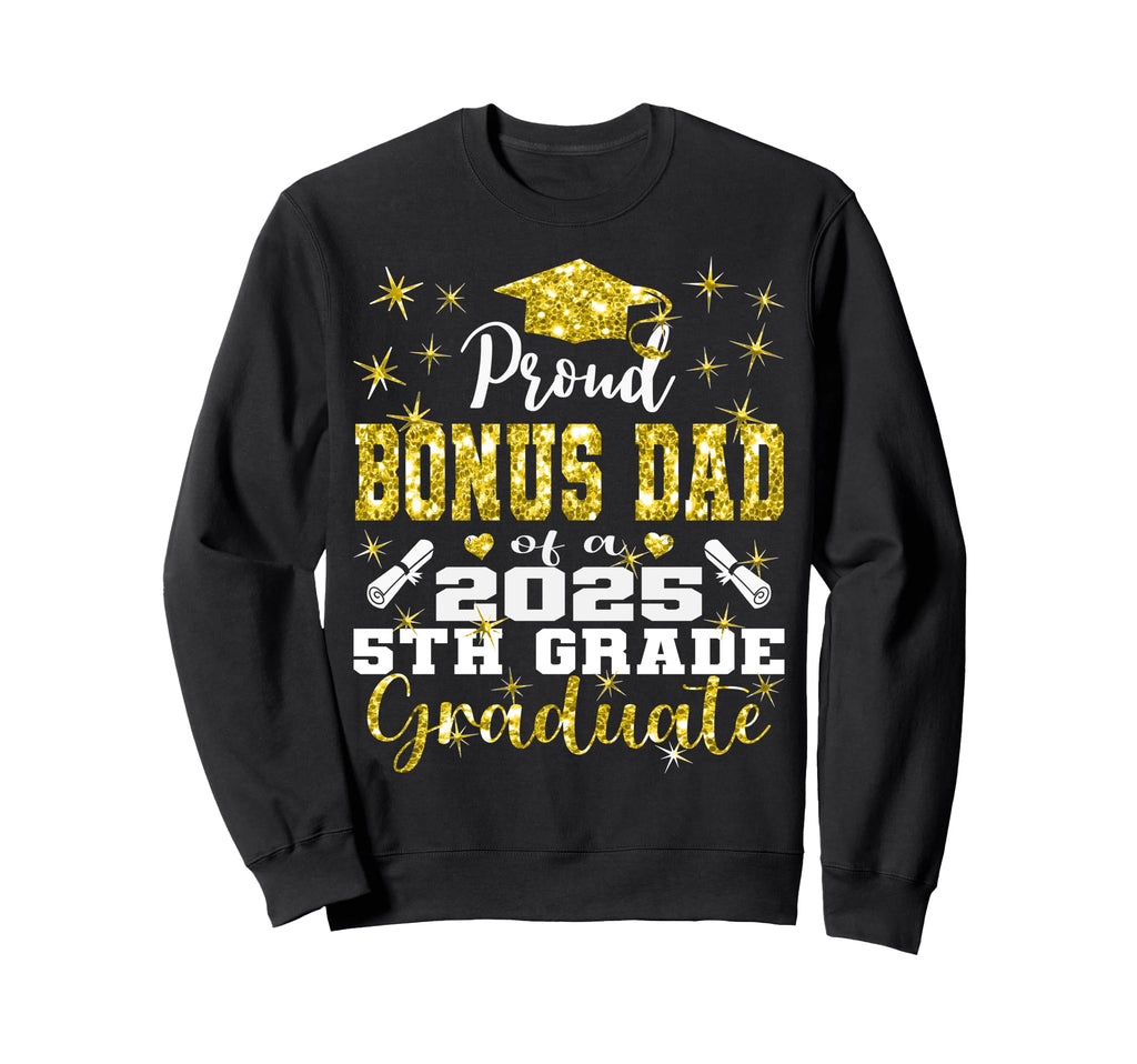 Proud Bonus Dad 5Th Grade Graduate Sweatshirt - Unique Graphic Men Women - T-Shirt, Sweatshirt, Hoodie