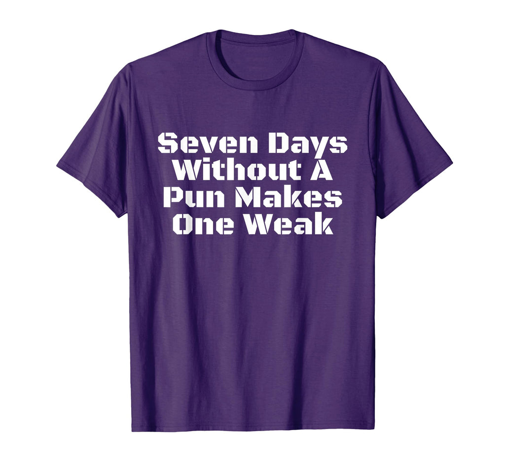 Seven Days Without Pun Makes One Weak Dad T-Shirt - Trendy Graphic Unisex - T-Shirt, Sweatshirt, Hoodie