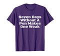 Seven Days Without Pun Makes One Weak Dad T-Shirt - Trendy Graphic Unisex - T-Shirt, Sweatshirt, Hoodie