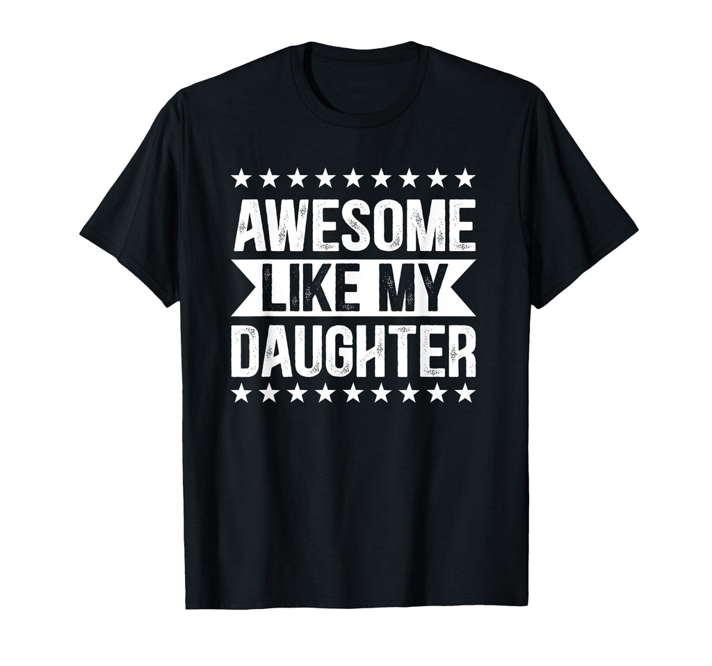 Funny Dad Joke Awesome Like My Daughter T-Shirt - Unique Graphic Men Women - T-Shirt, Sweatshirt, Hoodie