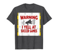Warning I Yell Soccer Games T-Shirt - Casual Everyday Wear Men Women - T-Shirt, Sweatshirt, Hoodie