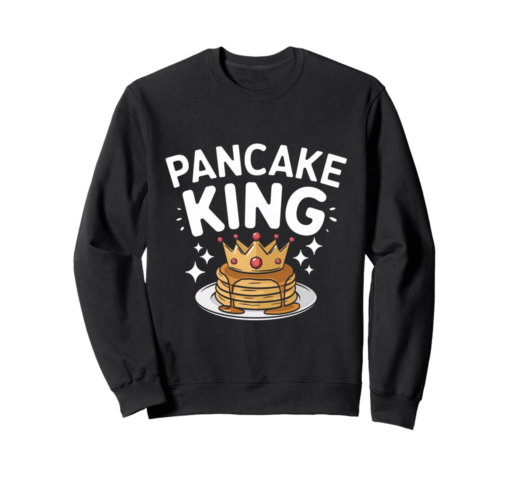 Pancake King Hotcake Lover Maker Baker Sweatshirt - Novelty Apparel Unisex - T-Shirt, Sweatshirt, Hoodie