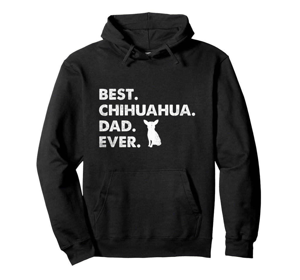 Father Chihuahuas Best Chihuahua Hoodie - Casual Everyday Wear Men Women - T-Shirt, Sweatshirt, Hoodie
