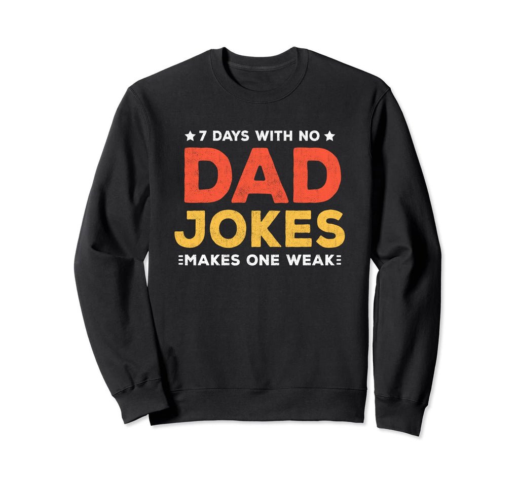 Funny Dad Joke Puns 7 Days No Dad Sweatshirt - Minimalist Print Men Women - T-Shirt, Sweatshirt, Hoodie