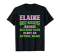 Badass Elaine Name Unique Nickname T-Shirt - Fun Novelty Design Unisex - T-Shirt, Sweatshirt, Hoodie