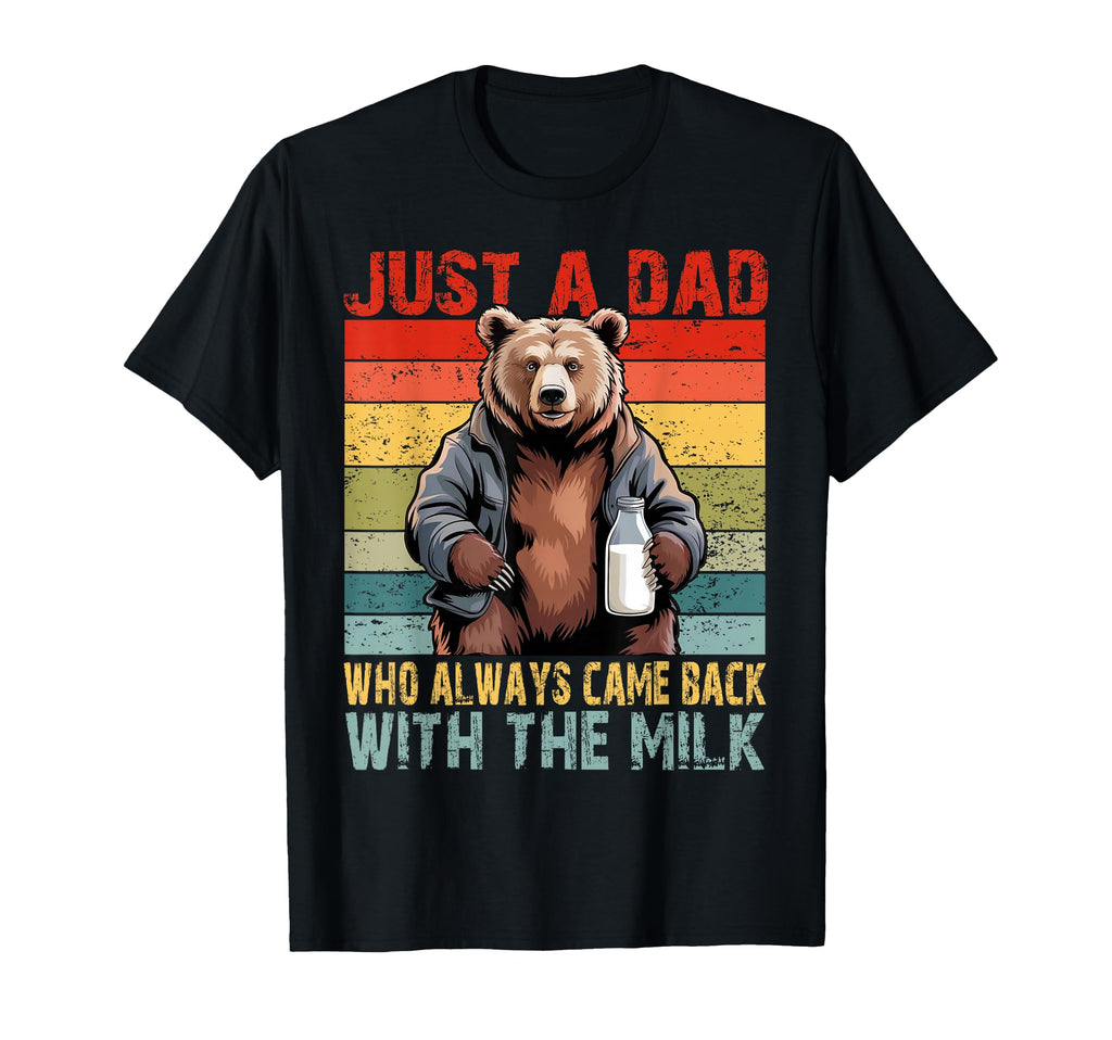 Just Dad Who Always Came Back Milk T-Shirt - Unique Graphic for Adults - T-Shirt, Sweatshirt, Hoodie