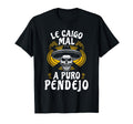 Le Caigo Mal Puro Pendejo Mexican Joke T-Shirt - Unique Graphic Men Women - T-Shirt, Sweatshirt, Hoodie