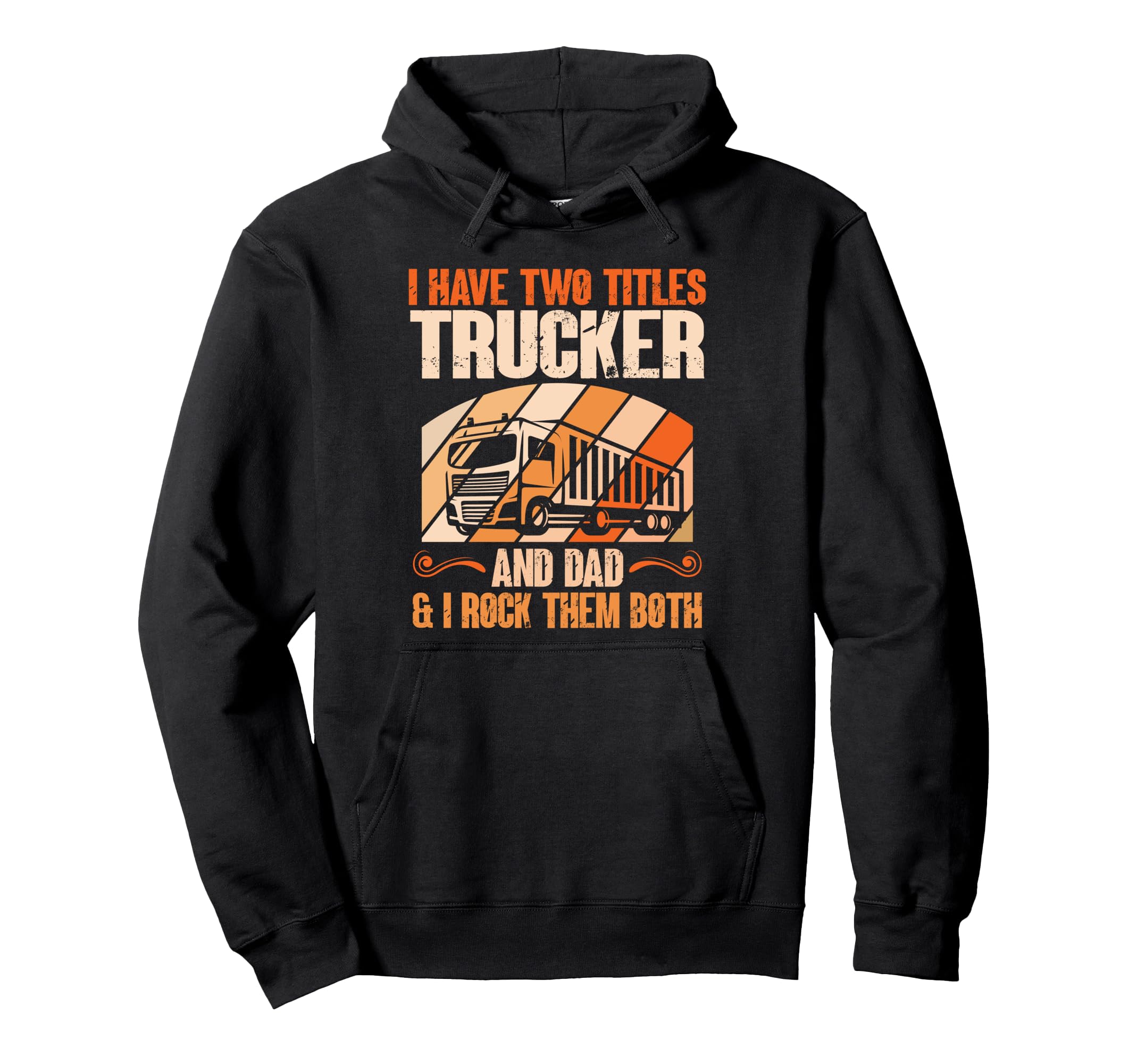 I Have Two Titles Trucker And Dad Hoodie - Graphic Print for Adults - T-Shirt, Sweatshirt, Hoodie