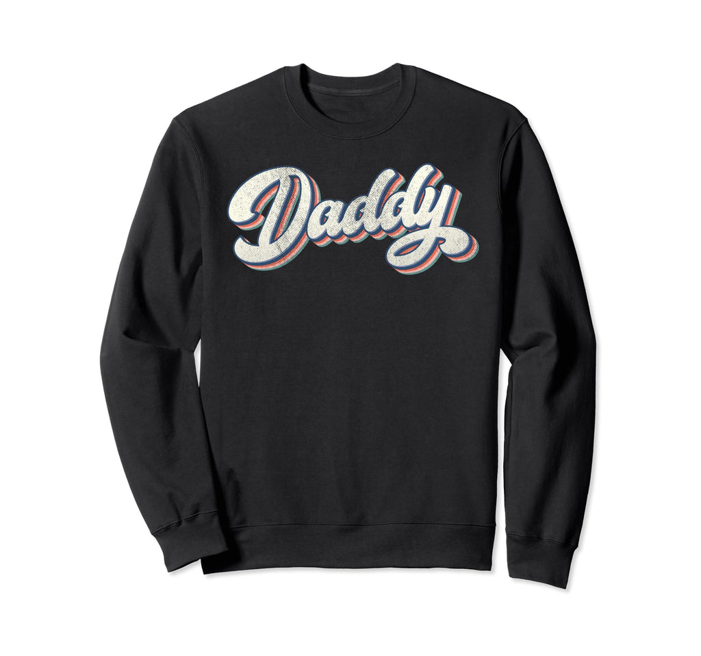 Daddy Dad Father Grandfather Sweatshirt - Casual Everyday Wear Men Women - T-Shirt, Sweatshirt, Hoodie
