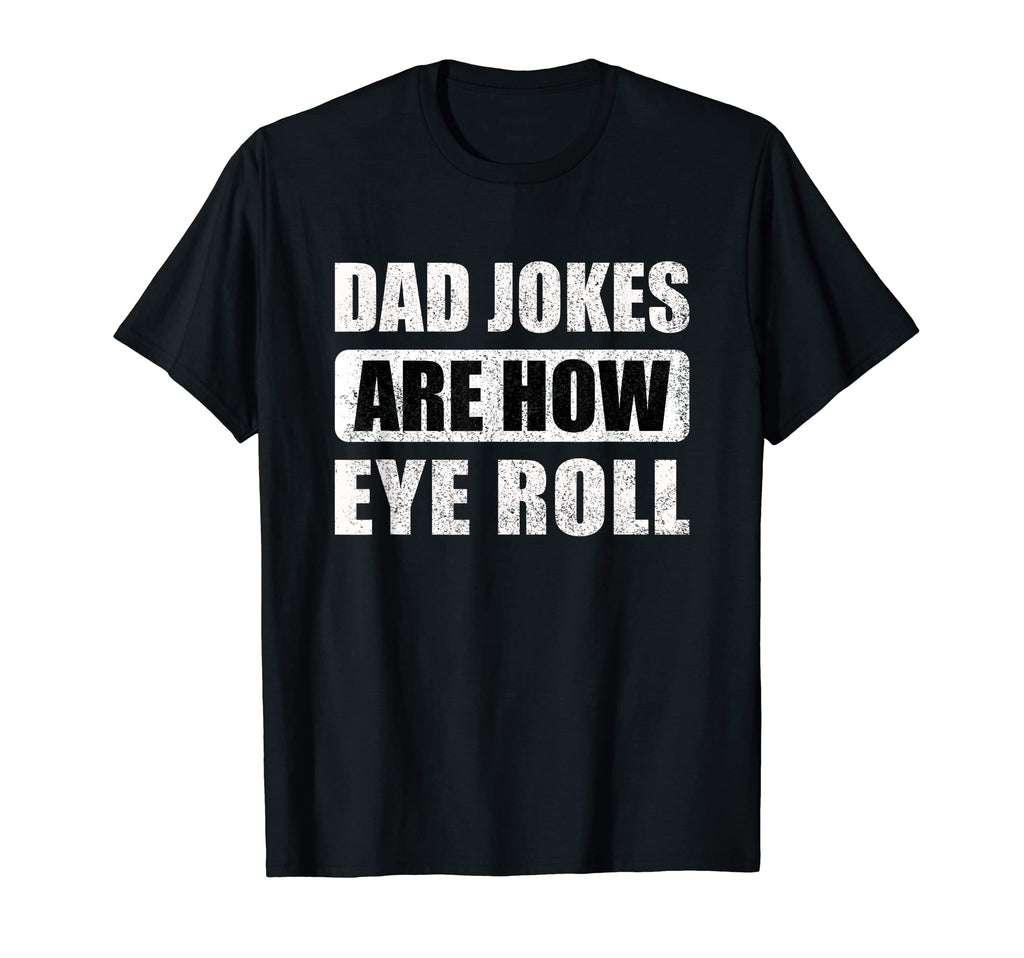 Dad Jokes Are How Eye Roll T-Shirt - Trendy Graphic Unisex - T-Shirt, Sweatshirt, Hoodie