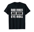 Dad Jokes Are How Eye Roll T-Shirt - Trendy Graphic Unisex - T-Shirt, Sweatshirt, Hoodie