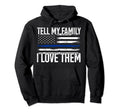Tell My Family I Love Them Police Hoodie - Trendy Graphic for Adults - T-Shirt, Sweatshirt, Hoodie