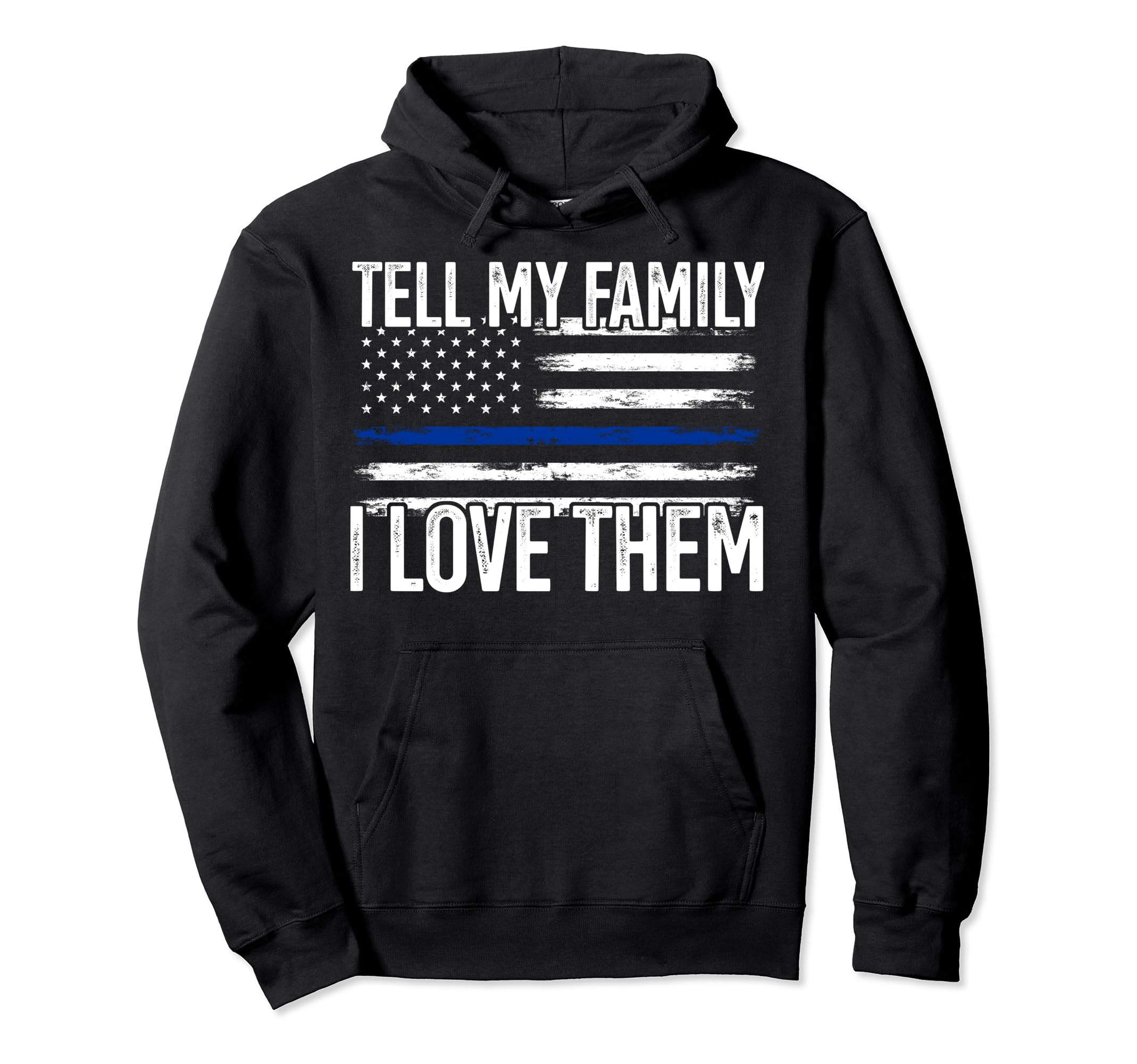 Tell My Family I Love Them Police Hoodie - Trendy Graphic for Adults - T-Shirt, Sweatshirt, Hoodie