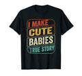 I Make Babies Funny Dad Joke Fathers Day T-Shirt - Minimalist Print Unisex - T-Shirt, Sweatshirt, Hoodie