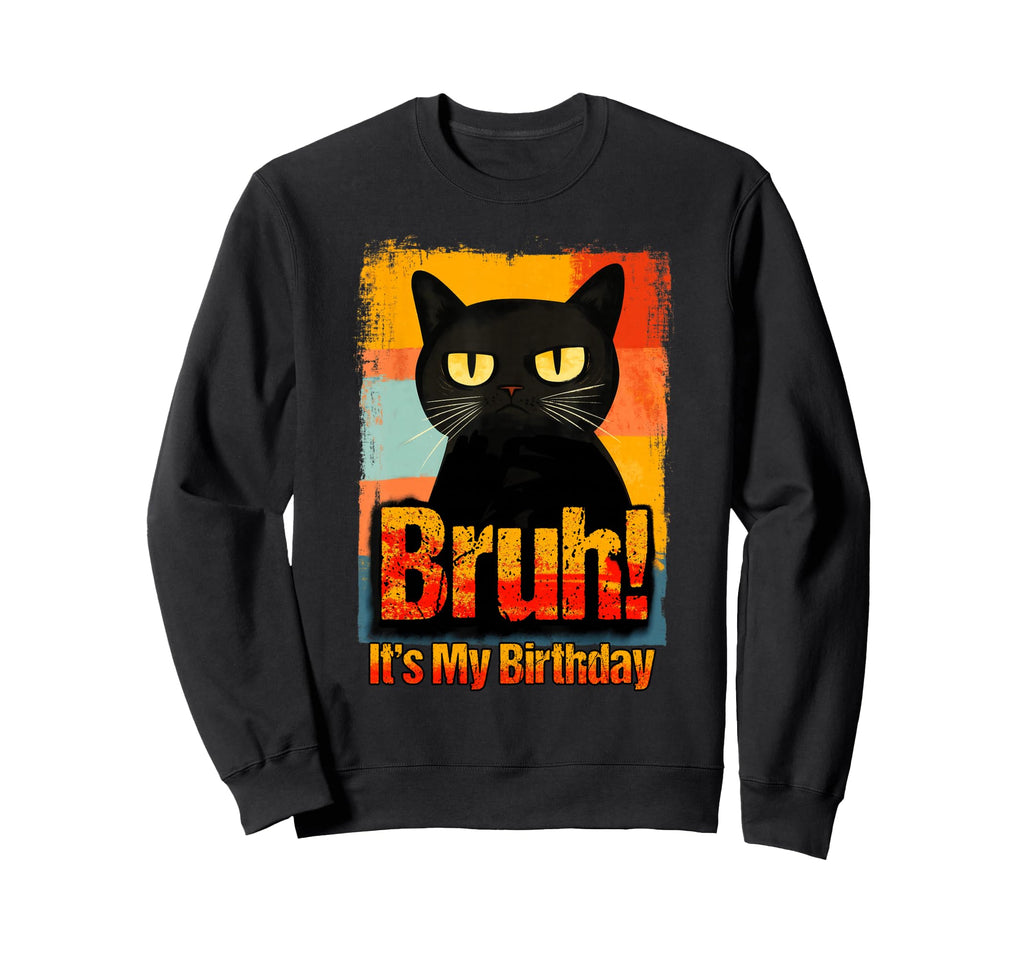 Funny Cat Bruh Its My Birthday Sweatshirt - Aesthetic Graphic for Adults - T-Shirt, Sweatshirt, Hoodie
