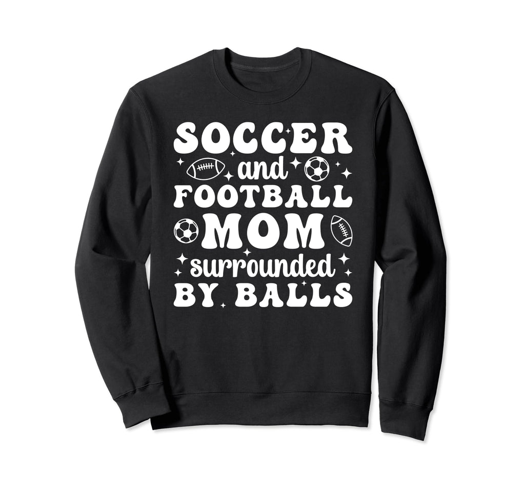 Soccer And Football Mom Funny Sweatshirt - Fun Novelty Design Unisex - T-Shirt, Sweatshirt, Hoodie