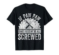 If Paw Paw Cant Fix It Were All Screwed T-Shirt - Novelty Apparel Unisex - T-Shirt, Sweatshirt, Hoodie