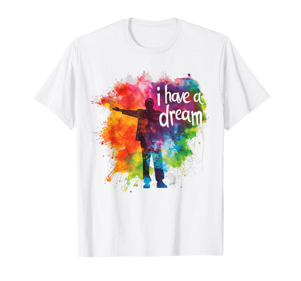 I Have Dream Martin Luther King Day T-Shirt - Novelty Apparel Men Women - T-Shirt, Sweatshirt, Hoodie